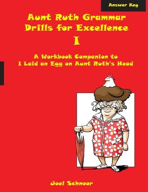 Aunt Ruth Grammar Drills for Excellence I Answer Key: A workbook companion to I Laid an Egg on Aunt Ruth's Head image number 0