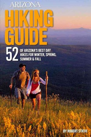 Arizona Highways Hiking Guide: 52 of Arizona's Best Day Hikes for Winter, Spring, Summer & Fall image number 0