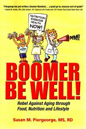 Boomer Be Well!: Rebel Against Aging Through Food, Nutrition and Lifestyle image number 0