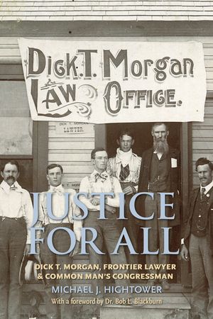 Justice for All: Dick T. Morgan, Frontier Lawyer and Common Man's Congressman image number 0