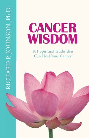 Cancer Wisdom: 101 Spiritual Truths that Can Heal Your Cancer image number 0