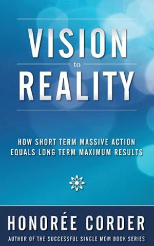 Vision to Reality: How Short Term Massive Action Equals Long Term Maximum Results image number 0