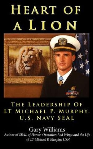Heart of A Lion: The Leadership of LT. Michael P. Murphy, U.S. Navy SEAL image number 0