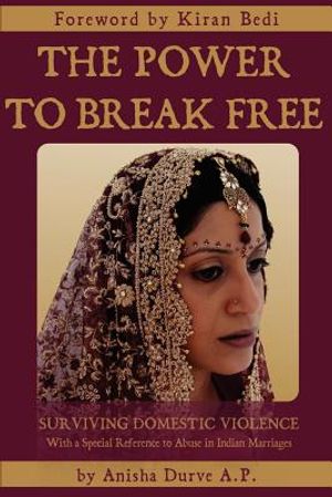 The Power to Break Free: Surviving Domestic Violence, with a Special Reference to Abuse in Indian Marriages image number 0