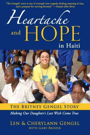 Heartache and Hope in Haiti : The Britney Gengel Story: Making Our Daughter's Last Wish Come True image number 0