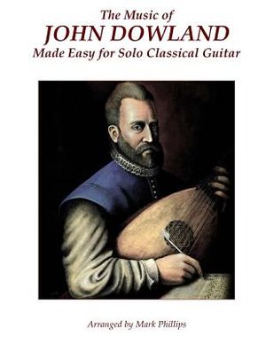 The Music of John Dowland Made Easy for Solo Classical Guitar image number 0