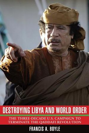 Destroying Libya and World Order: The Three-Decade U.S. Campaign to Terminate the Qaddafi Revolution image number 0