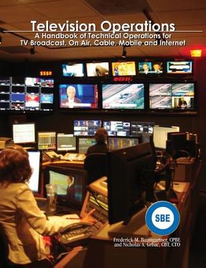 Television Operations: A Handbook of Technical Operations for TV Broadcast, On Air, Cable, Mobile and Internet image number 0