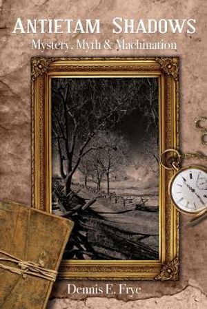 Antietam Shadows: Mystery, Myth & Machination image number 0