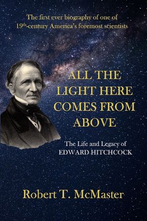 All the Light Here Comes from Above: The Life and Legacy of Edward Hitchcock image number 0