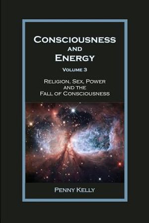 Consciousness and Energy, Vol. 3: Religion, Sex, Power, and the Fall of Consciousness image number 0