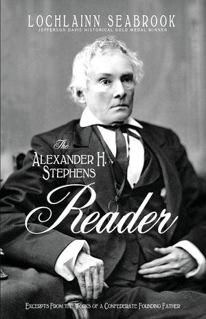 The Alexander H. Stephens Reader: Excerpts From the Works of a Confederate Founding Father image number 0