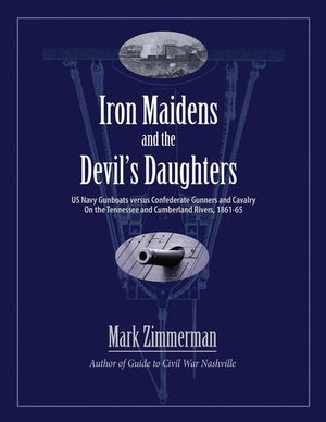 Iron Maidens and the Devil's Daughters: US Navy Gunboats versus Confederate Gunners and Cavalry on the Tennessee and Cumberland Rivers, 1861-65 image number 0