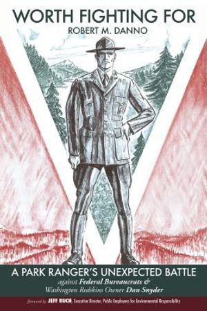 Worth Fighting for: A Park Rangers Unexpected Battle Against Federal Bureaucrats & Washington Redskins Owner Dan Snyder image number 0