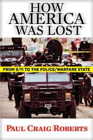 How America Was Lost: From 9/11 to the Police/Warfare State image number 0