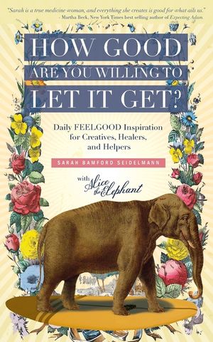 How Good Are You Willing to Let It Get?: Daily FEELGOOD Inspiration for Creatives, Healers, and Helpers image number 0