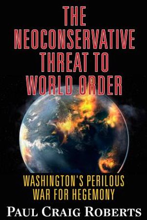 The Neoconservative Threat to World Order: Washington's Perilous War for Hegemony image number 0