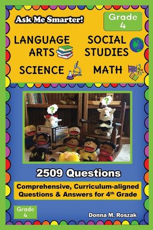 Ask Me Smarter! Language Arts, Social Studies, Science, and Math - Grade 4: Comprehensive, Curriculum-aligned Questions and Answers for 4th Grade image number 0