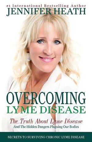 Overcoming Lyme Disease: The Truth About Lyme Disease and The Hidden Dangers Plaguing Our Bodies image number 0