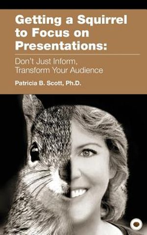 Getting a Squirrel to Focus on Presentations: Don't Just Inform, Transform Your Audience image number 0