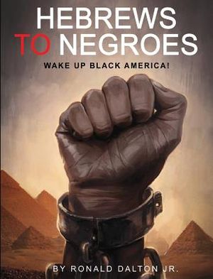 Hebrews to Negroes: Wake Up Black America! image number 0