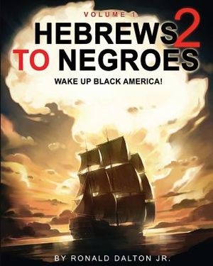 Hebrews to Negroes 2: WAKE UP BLACK AMERICA! Volume 1 image number 0