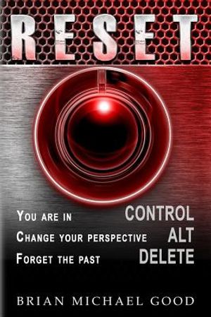 RESET Control, Alt, Delete: You are in > CONTROL, Change your Perspective > ALT, Forget the Past > DELETE image number 0
