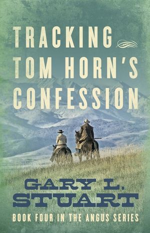 Tracking Tom Horn's Confession: Book Four in the Angus Series image number 0