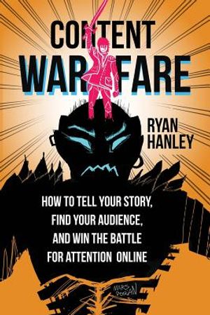 Content Warfare: How to find your audience, tell your story and win the battle for attention online image number 0