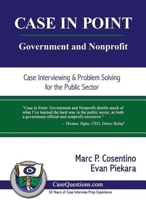 Case in Point: Government and Nonprofit: Case Interview and Strategic Preparation for Consulting Interviews in the Public Sector image number 0