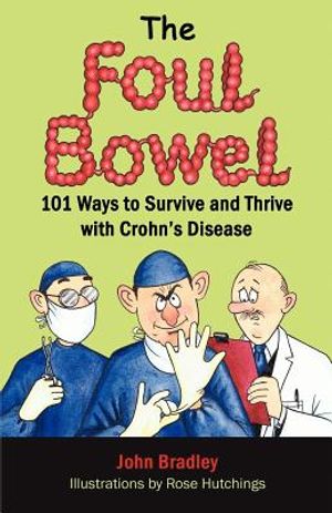 The Foul Bowel: 101 Ways to Survive and Thrive With Crohn's Disease image number 0
