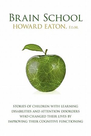 Brain School: Stories of Children with Learning Disabilities and Attention Disorders Who Changed Their Lives by Improving Their Cogn image number 0