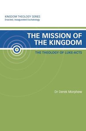The Mission of the Kingdom: The Theology of Luke-Acts: Kingdom Theology Series image number 0
