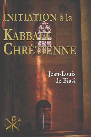 Initiation &agrave; la Kabbale chr&eacute;tienne: Le myst&eacute;rieux h&eacute;ritage de l'Ordre Kabbalistique de la Rose-Croix image number 0