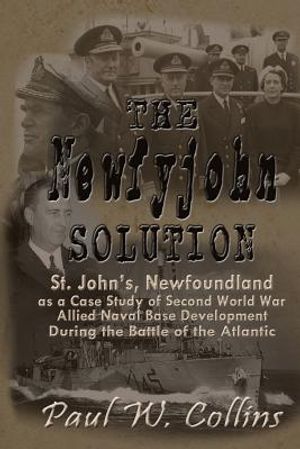 The "Newfyjohn" Solution: St. John's, Newfoundland as a Case Study of Second World War Allied Naval Base Development During the Battle of the At image number 0