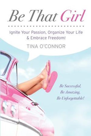 Be That Girl: Ignite Your Passion, Organize Your Life & Embrace Freedom image number 0