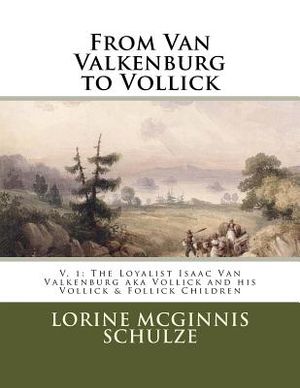 From Van Valkenburg to Vollick: The Loyalist Isaac Van Valkenburg Aka Vollick and His Vollick & Follick Children image number 0