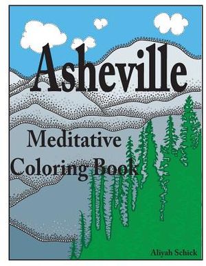 Asheville Meditative Coloring Book: Escape to the best of Asheville, color for relaxation, meditation, stress reduction, spiritual connection, prayer, image number 0
