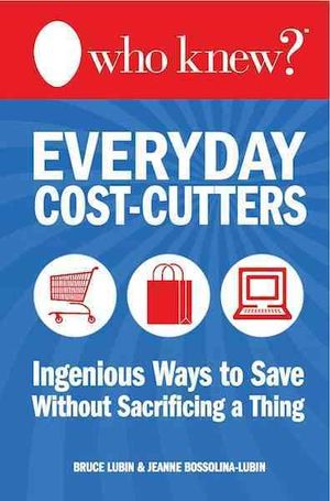Who Knew? Everyday Cost-Cutters : Ingenious Ways to Save Without Sacrificing a Thing image number 0
