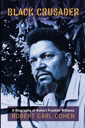 Black Crusader: A Biography of Robert Franklin Williams image number 0