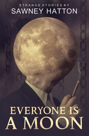 Everyone Is a Moon: Strange Stories image number 0