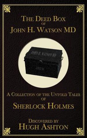 The Deed Box of John H. Watson MD: A Collection of the Untold Tales of Sherlock Holmes image number 0