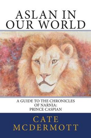 Aslan in Our World: A Guide to the Chronicles of Narnia: Prince Caspian image number 0