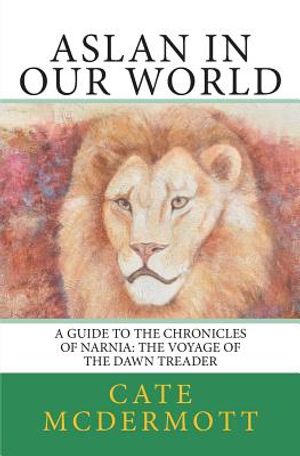 Aslan in Our World: A Guide to the Chronicles of Narnia: The Voyage of the Dawn Treader image number 0