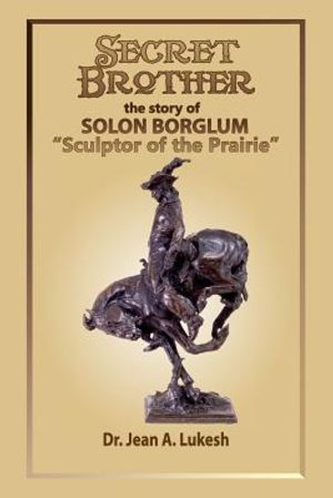 Secret Brother: The Story of Solon Borglum, Sculptor of the Prairie image number 0