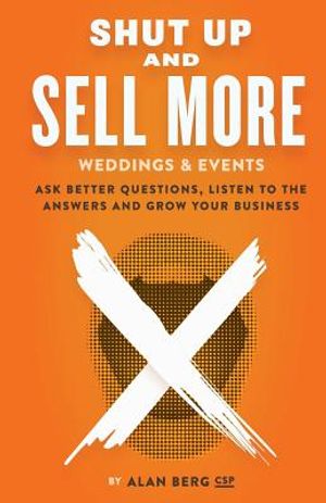 Shut Up and Sell More Weddings & Events: Ask better questions, listen to the answers and grow your business image number 0