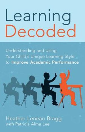 Learning, Decoded: Understanding and Using Your Child's Unique Learning Style to Improve Academic Performance image number 0