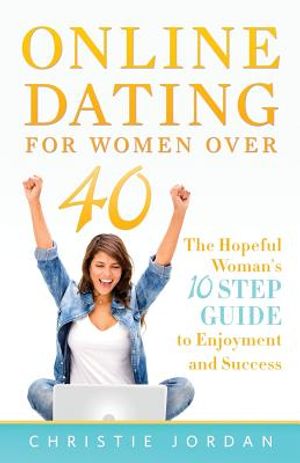 Online Dating For Women Over 40: The Hopeful Woman's 10 Step Guide to Enjoyment and Success image number 0