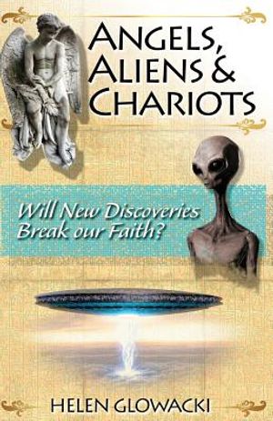 Angels, Aliens & Chariots: Will New Information Break our Faith? image number 0