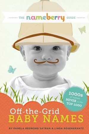 The Nameberry Guide to Off-the-Grid Baby Names: 1000s of Names NEVER in the Top 1000 image number 0